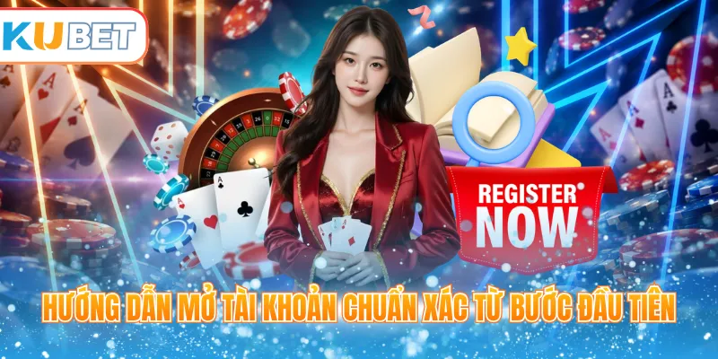 Hướng dẫn mở tài khoản chuẩn xác từ bước đầu tiên 
